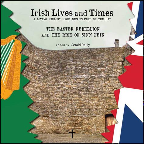 Irish Lives and Times: The Easter Rebellion and the Rise of Sinn Fein ...