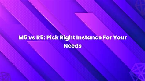 M5 vs R5: Pick Right Instance For Your Needs