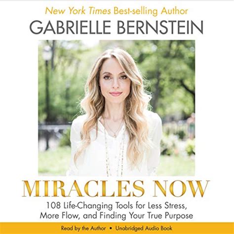 Miracles Now: 108 Life-Changing Tools for Less Stress, More Flow, and ...