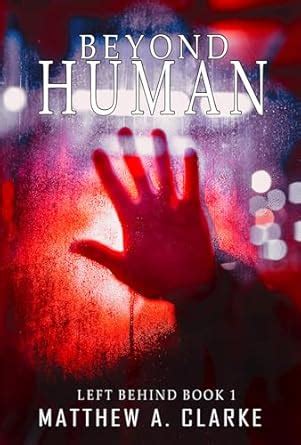 Beyond Human (Left Behind Book 1) eBook : Clarke, Matthew A.: Amazon.in ...