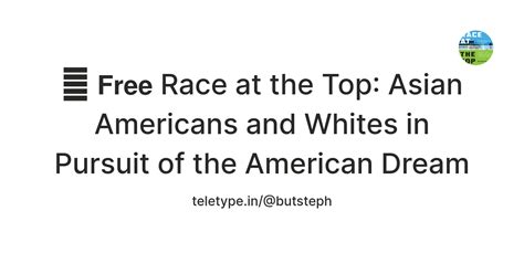 📄 𝗙𝗿𝗲𝗲 Race at the Top: Asian Americans and Whites in Pursuit of the ...
