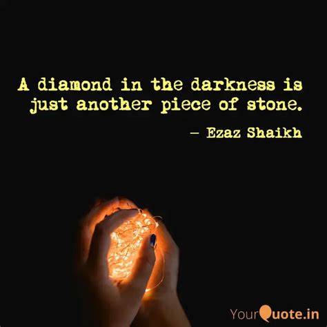 A diamond in the darkness... | Quotes & Writings by Ezaz Shaikh | YourQuote