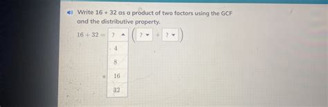 Solved: Write 16+32 as a product of two factors using the GCF and the ...