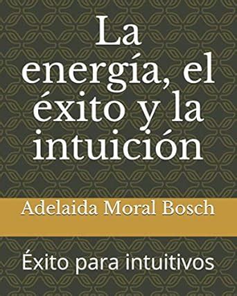 Amazon.in: Buy La energía, el éxito y la intuición: Éxito para ...