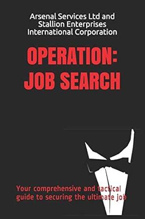 Operation: Job Search: Your comprehensive and tactical guide to ...