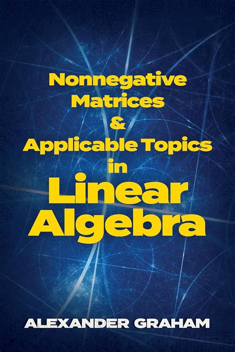 Buy Nonnegative Matrices and Applicable Topics in Linear Algebra (Dover ...