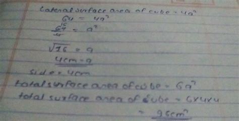 the lateral surface are of a cube is 64m2 .Find its total surface area ...