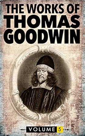 The Complete Works of Thomas Goodwin: Volume 5 (Puritan Books) eBook ...