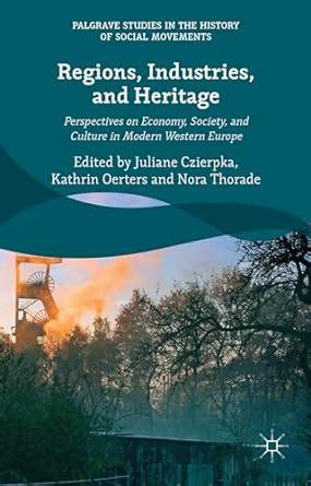 Regions, Industries, and Heritage.: Perspectives on Economy, Society ...
