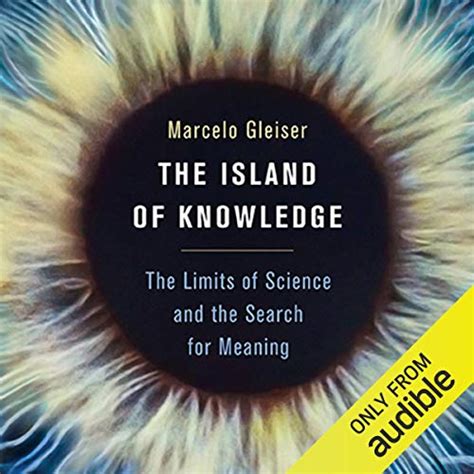 The Island of Knowledge: The Limits of Science and the Search for ...