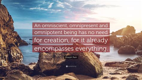 Joseph Rain Quote: “An omniscient, omnipresent and omnipotent being has ...
