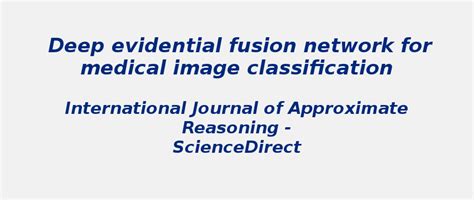 Deep evidential fusion network medical image classification | S-Logix