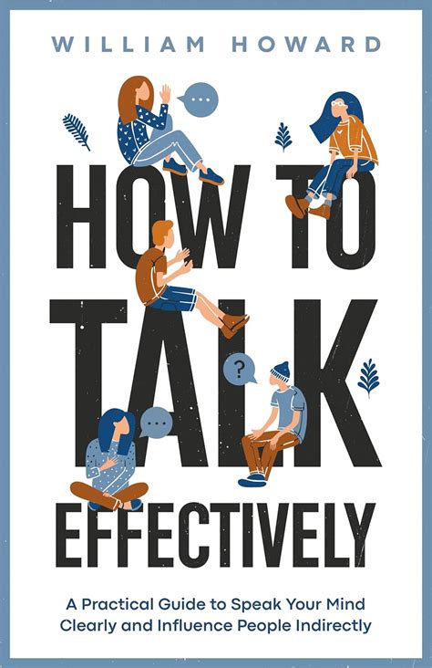 How to Talk Effectively: A Practical Guide to Speak Your Mind Clearly ...