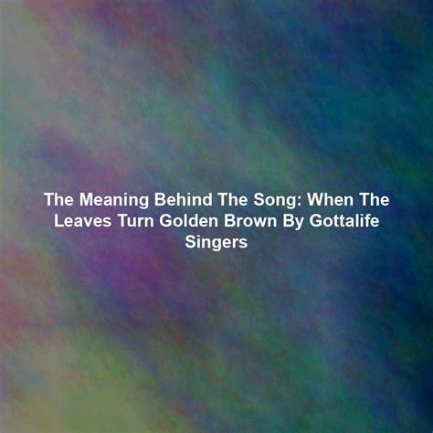 The Meaning Behind The Song: When The Leaves Turn Golden Brown By ...