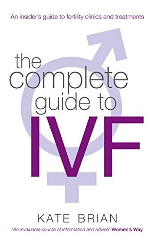 The Complete Guide To Ivf: An inside view of fertility clinics and ...
