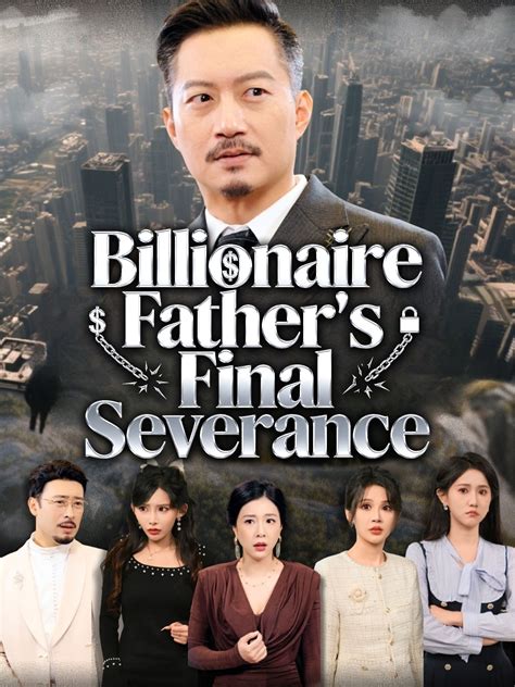 Billionaire Father's Final Severance Drama & Movie Online to Watch for ...