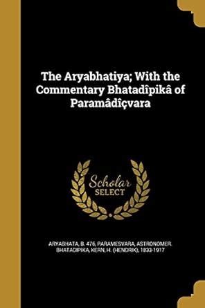 The Aryabhatiya; With the Commentary Bhatadîpikâ of Paramâdîçvara : B ...