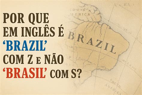¿Por qué se escribe "Brasil" con Z en inglés y no "Brasil" con S? El ...
