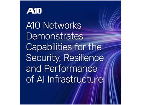 A10 Networks Demonstrates Capabilities for the Security, Resilience and ...