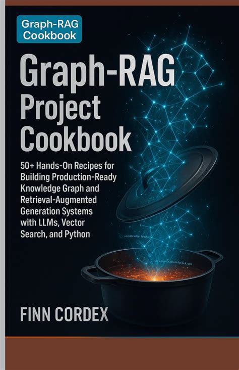 Graph Rag Project Cookbook 50 Real World Projects And Recipes ...