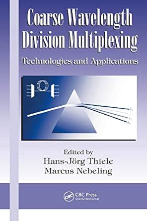 Coarse Wavelength Division Multiplexing: Technologies and Applications ...
