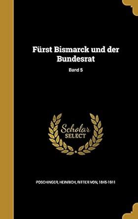 Buy Fürst Bismarck und der Bundesrat; Band 5 Book Online at Low Prices ...