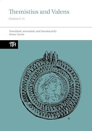 Themistius and Valens: Orations 6-13: 78 (Translated Texts for ...