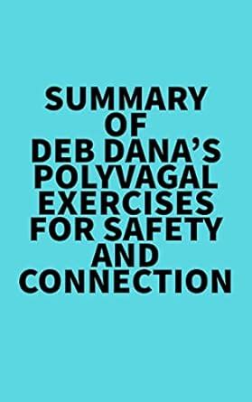 Summary of Deb Dana's Polyvagal Exercises for Safety and Connection ...