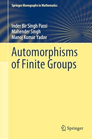 Automorphisms of Finite Groups (Springer Monographs in Mathematics ...