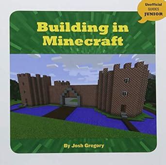 Building in Minecraft (Unofficial Guides Junior) : Gregory, Josh ...