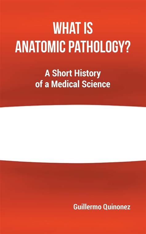 Buy What Is Anatomic Pathology?: A Short History of a Medical Science ...