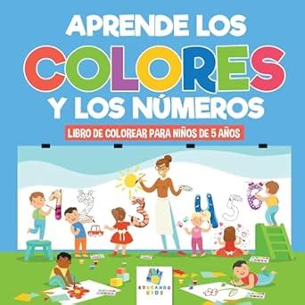 Aprende los Colores y los Nmeros: Libro de Colorear para Nios de 5 Aos ...
