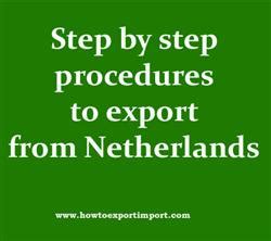 Step by step procedures to export from Netherlands