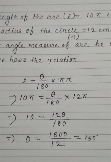 The length of a arc of a circle with radius 12cm is 10 π cm . The angle ...