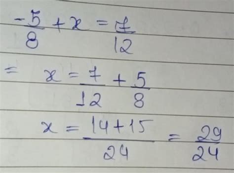 if -5/8 + x = 7/12find x - Brainly.in