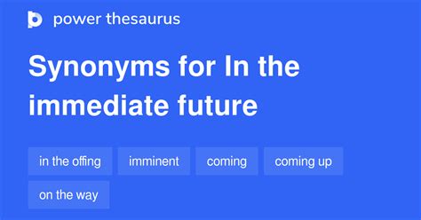 IN THE IMMEDIATE FUTURE Synonyms: 292 Similar Words & Phrases