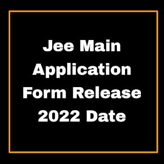 Jee Main Application Form Release 2022 Date