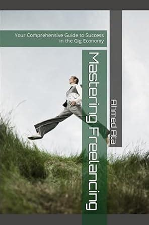 Mastering Freelancing: Your Comprehensive Guide to Success in the Gig ...