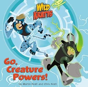 Go, Creature Powers! (Wild Kratts) : Kratt, Chris, Kratt, Martin ...
