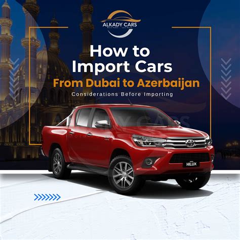 How Import Cars from Dubai to Azerbaijan: A Comprehensive Guide