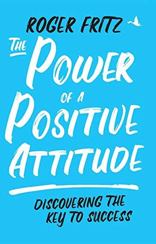 The Power of Positive Attitude eBook : Roger Fritz: Amazon.in: Kindle Store