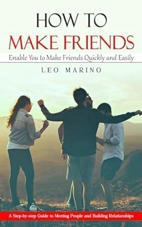 How to Make Friends: Enable You to Make Friends Quickly and Easily (A ...