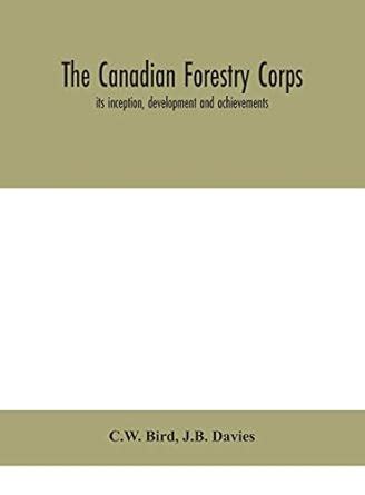 The Canadian Forestry Corps; its inception, development and ...