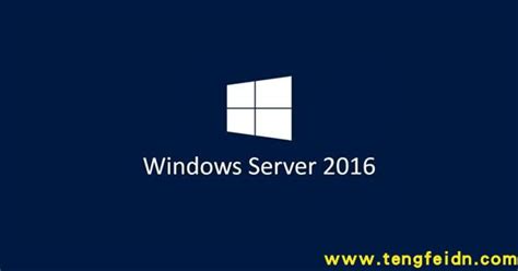 Windows Server 2016 服务器系统 ghost版_系统专区_腾飞软件--网吧技术、软件分享、学习教程、网吧资讯