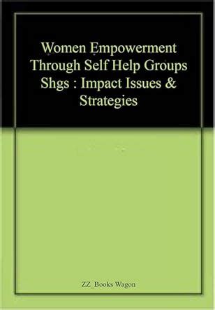 Women Empowerment Through Self Help Groups Shgs : Impact Issues ...