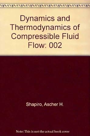 Dynamics and Thermodynamics of Compressible Fluid Flow: 002 : Shapiro ...