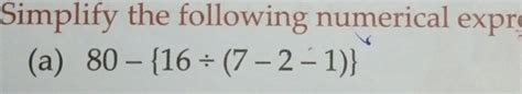 Simplify the following numerical expression: (a) 80 - {16 div (7 - 2