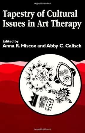 Tapestry of Cultural Issues in Art Therapy eBook : Anna R. Hiscox and ...