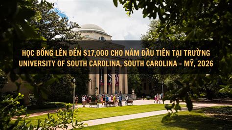 Học bổng lên đến $17,000 tại trường University of South Carolina, South ...