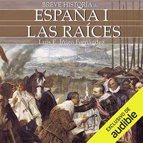 Breve historia de España I [Brief History of Spain, Book 1]: Las raíces ...